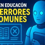 Errores al usar inteligencia artificial en educación: los 10 fallos más comunes (y peligrosos) 🚨