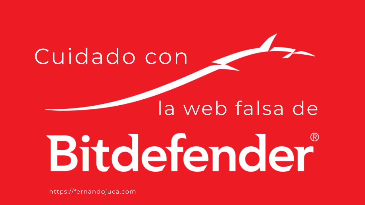Cuidado con la web falsa de Bitdefender: distribuye malware disfrazado de antivirus