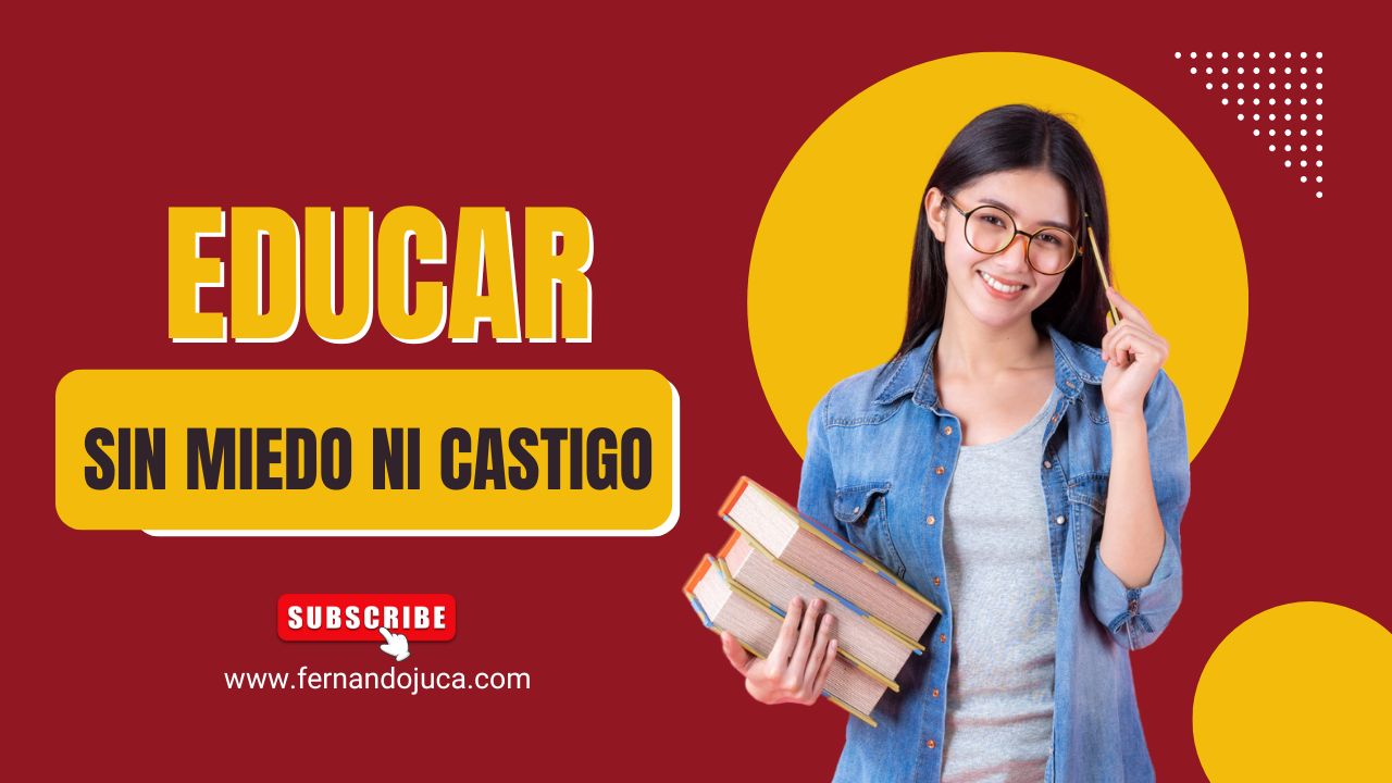 Educar sin miedo: cómo criar y enseñar desde la reflexión y no desde el castigo