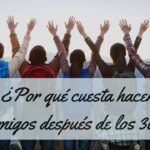 ¿Por qué cuesta hacer amigos después de los 30? La ciencia del cerebro social