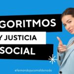 Algoritmos y justicia social: cómo la inteligencia artificial influye (y decide) en nuestras vidas