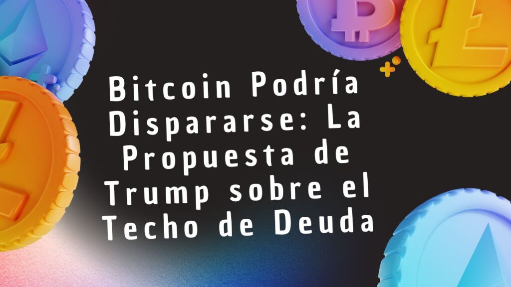 Bitcoin Podría Dispararse: La Propuesta de Trump sobre el Techo de Deuda Cambia las Reglas del Juego