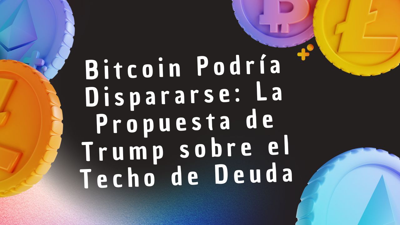 Bitcoin Podría Dispararse: La Propuesta de Trump sobre el Techo de Deuda Cambia las Reglas del Juego
