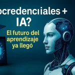 Formación continua, microcredenciales e IA: el nuevo camino del aprendizaje