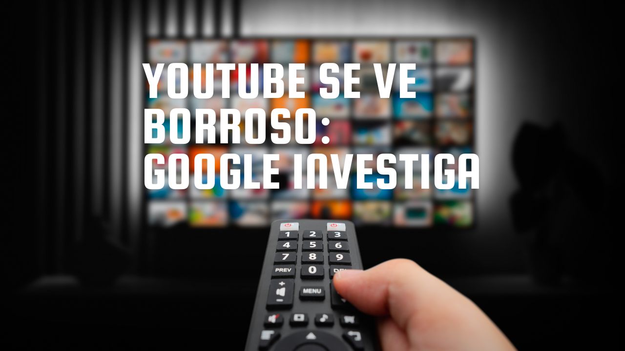 YouTube se ve borroso: Google investiga los problemas de calidad de video