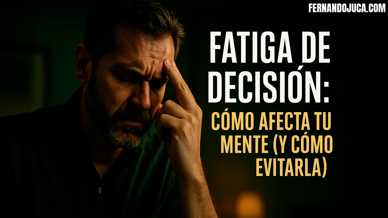 🧠 Fatiga de decisión: cómo afecta tu mente (y cómo evitarla) ⚡