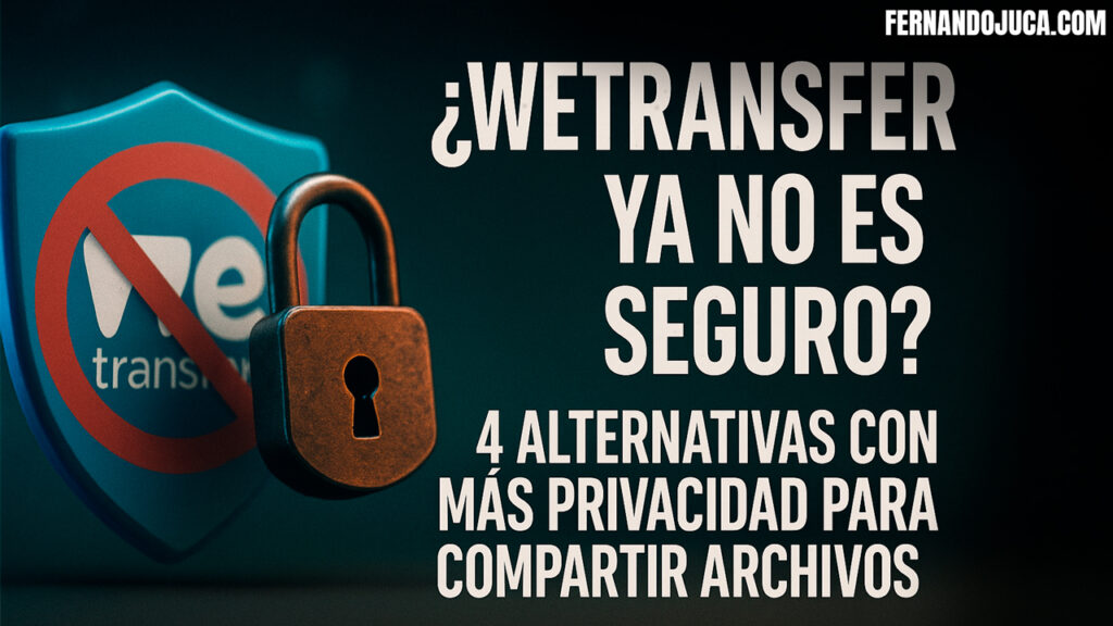 📁 ¿WeTransfer ya no es seguro? 4 alternativas con más privacidad para compartir archivos