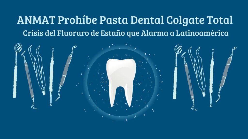 ANMAT Prohíbe Pasta Dental Colgate Total: Crisis del Fluoruro de Estaño que Alarma a Latinoamérica