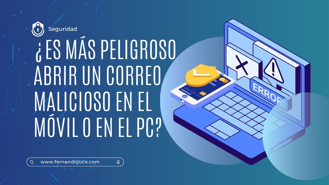 📩 ¿Es más peligroso abrir un correo malicioso en el móvil o en el PC? 🤔💻📱