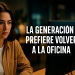 🧑‍💼 La Generación Z prefiere volver a la oficina: ¿un cambio de paradigma laboral?