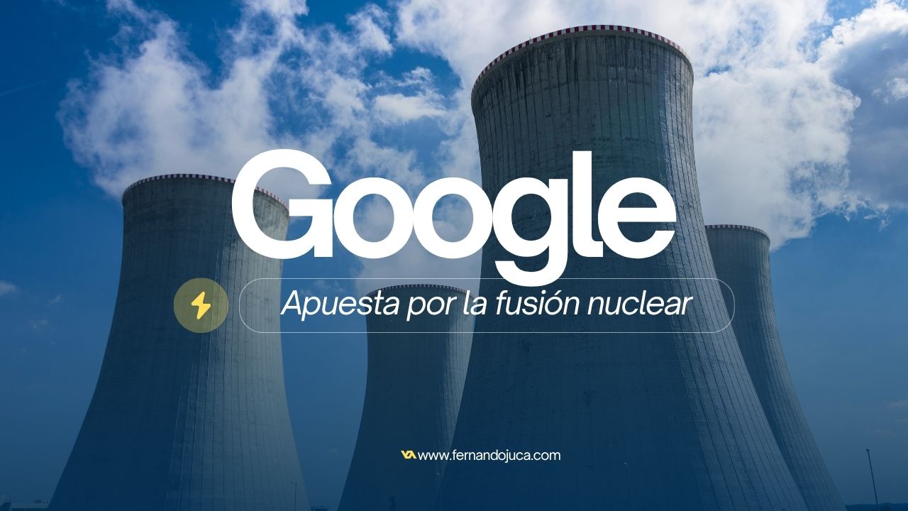 🔋 Google apuesta por la fusión nuclear: ¿revolución energética en puerta?