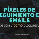 Píxeles de seguimiento en emails: qué son y cómo bloquearlos 🕵️‍♂️
