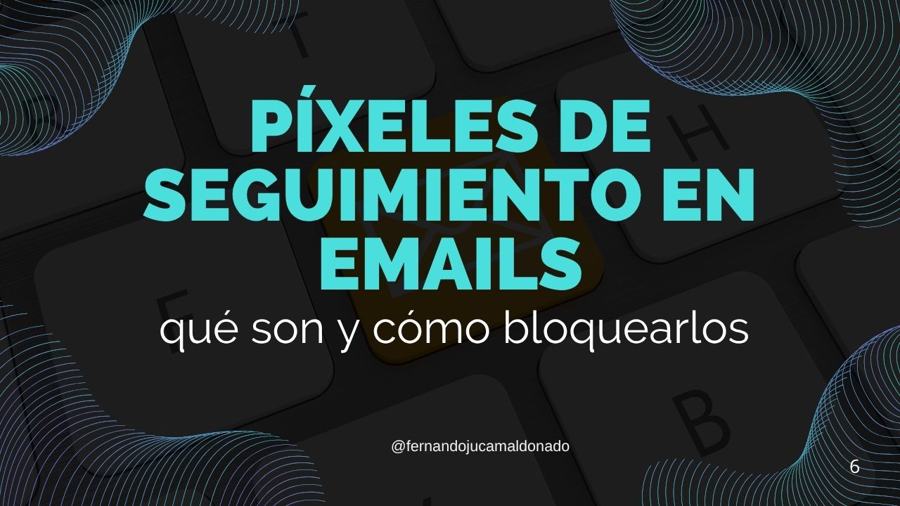 Píxeles de seguimiento en emails: qué son y cómo bloquearlos 🕵️‍♂️