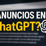 📢 ¿Anuncios en ChatGPT? Esto es lo que sabemos hasta ahora 🧠💬