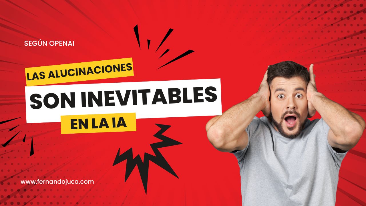 Alucinaciones inevitables en la IA: por qué los modelos siempre se equivocarán y cómo debemos gestionarlo