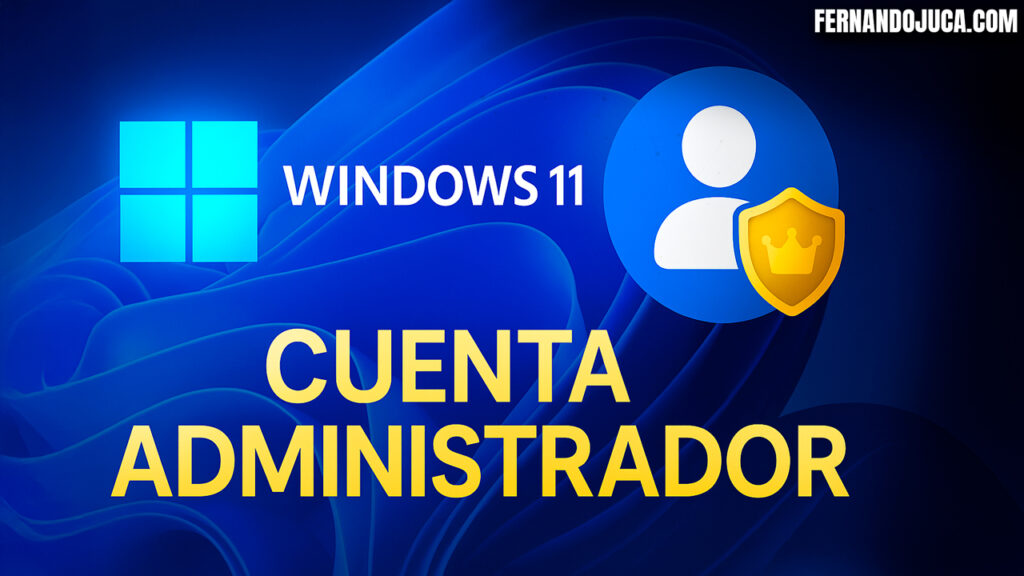 🖥️ Cómo crear o cambiar una cuenta de Administrador en Windows 11