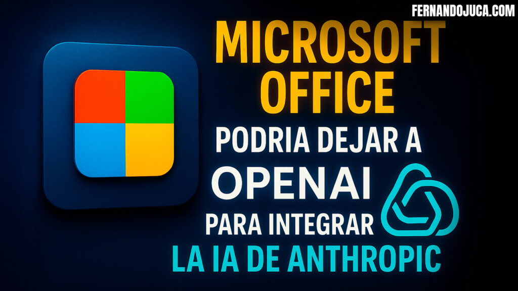 📝 Microsoft Office podría dejar a OpenAI para integrar la IA de Anthropic