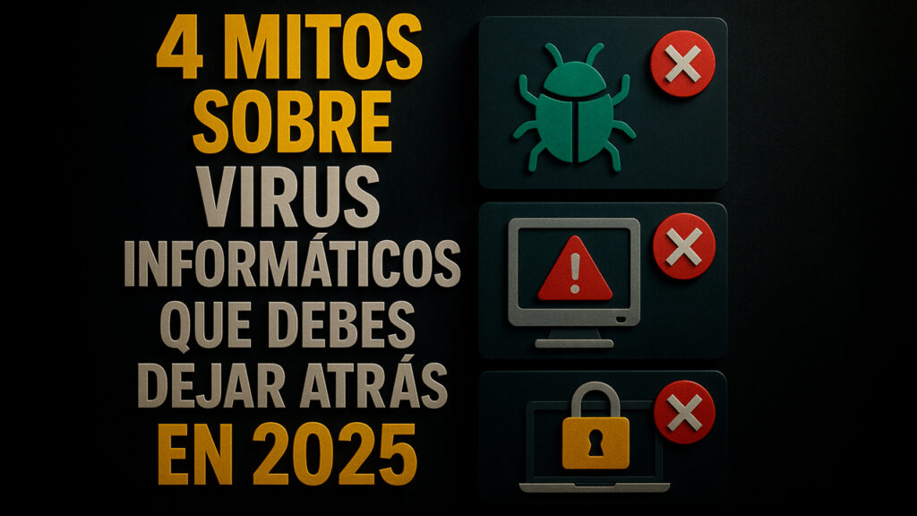 4 mitos sobre virus informáticos que debes dejar atrás en 2025 🛡️💻