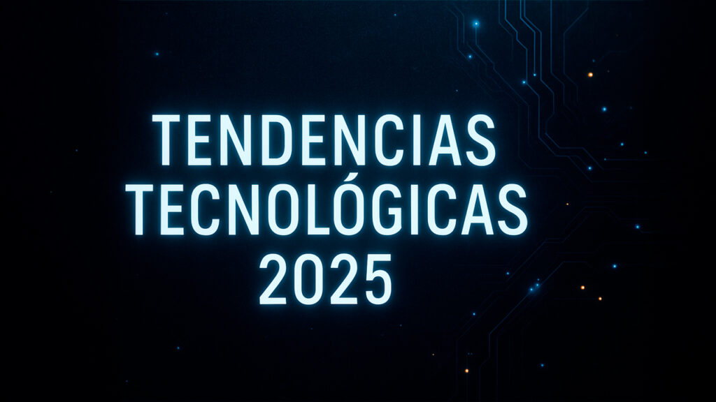 Tendencias tecnológicas que marcan el 2025 🚀🌍