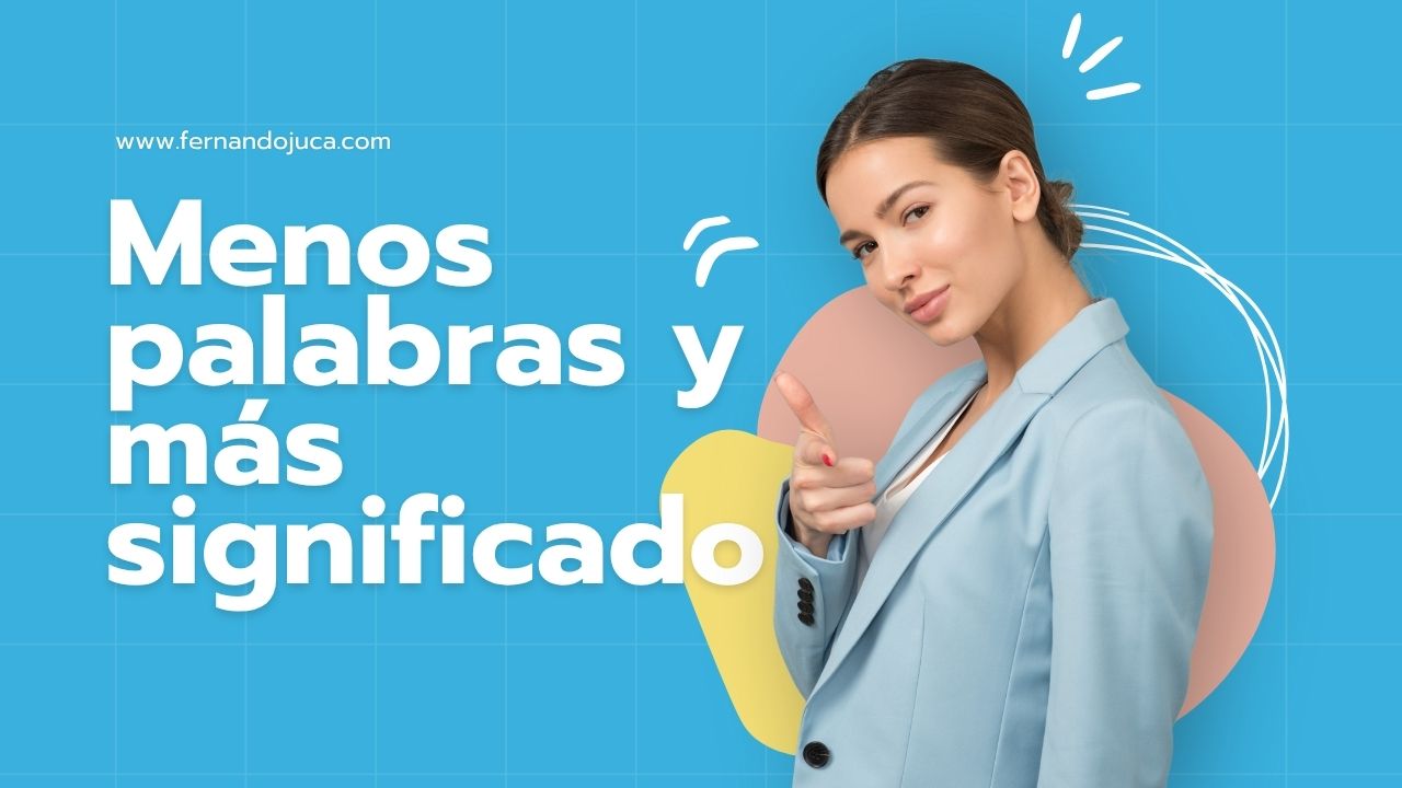 Menos palabras, más significado: cómo comunicar con precisión y emoción🗣️