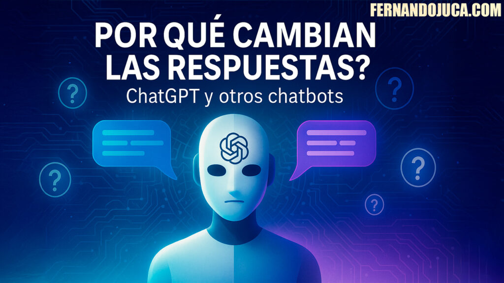 🤖 Por qué ChatGPT y otros chatbots cambian sus respuestas a la misma pregunta