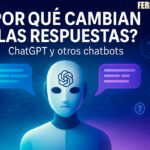 🤖 Por qué ChatGPT y otros chatbots cambian sus respuestas a la misma pregunta