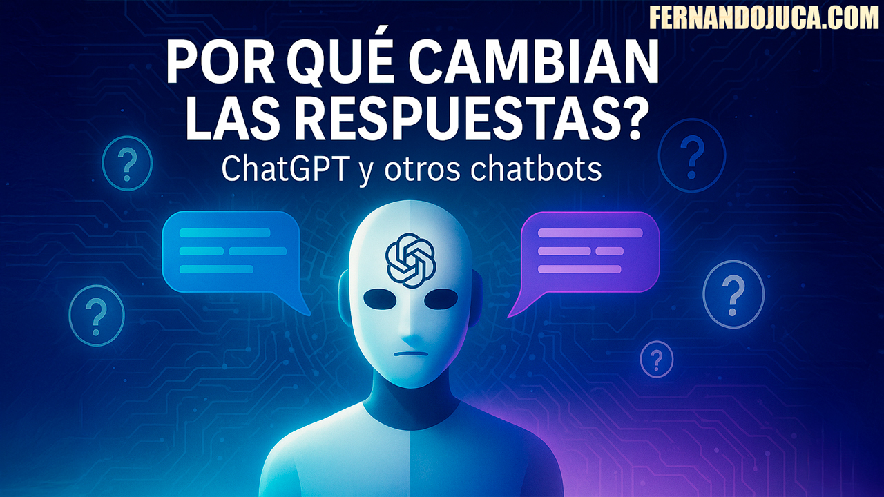 🤖 Por qué ChatGPT y otros chatbots cambian sus respuestas a la misma pregunta