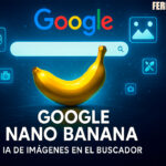 Nano Banana: Google integrará generación de imágenes con IA en su buscador