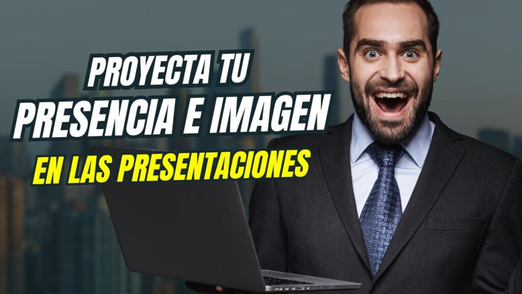 Proyecta tu imagen y presencia personal en presentaciones de alto impacto