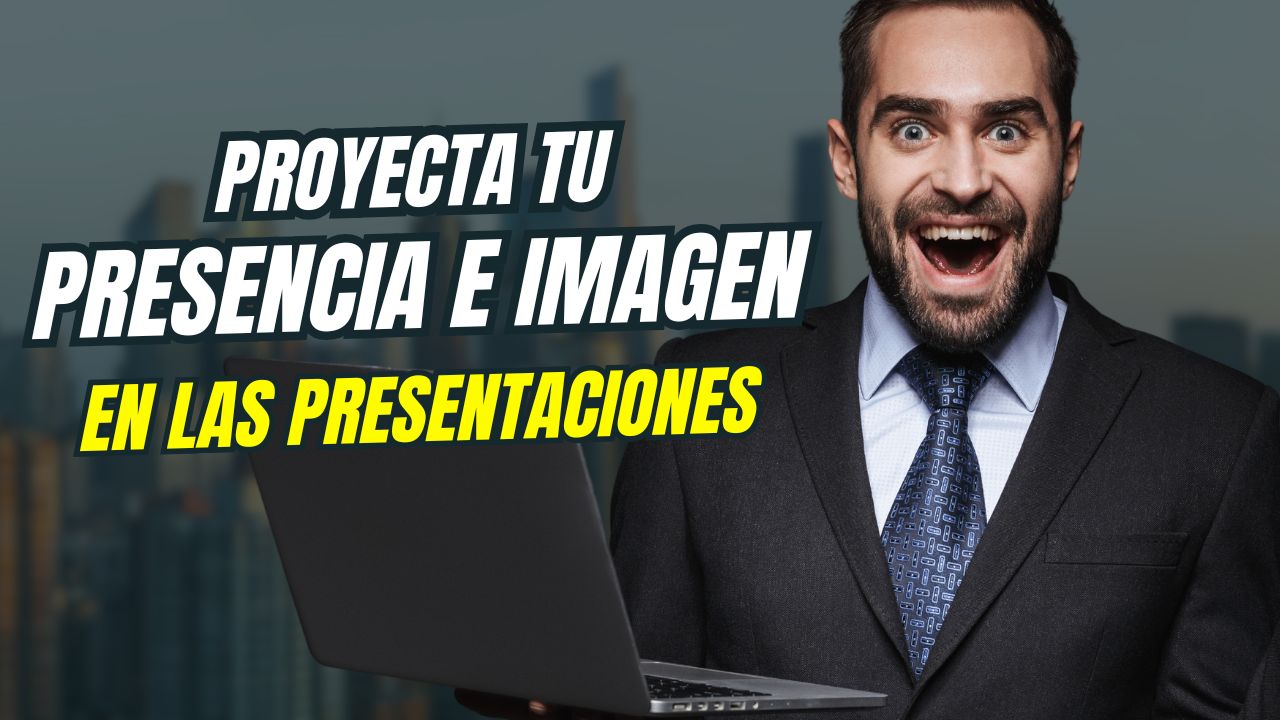 Proyecta tu imagen y presencia personal en presentaciones de alto impacto
