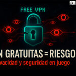 VPN gratuitas: un riesgo real para tu privacidad y seguridad