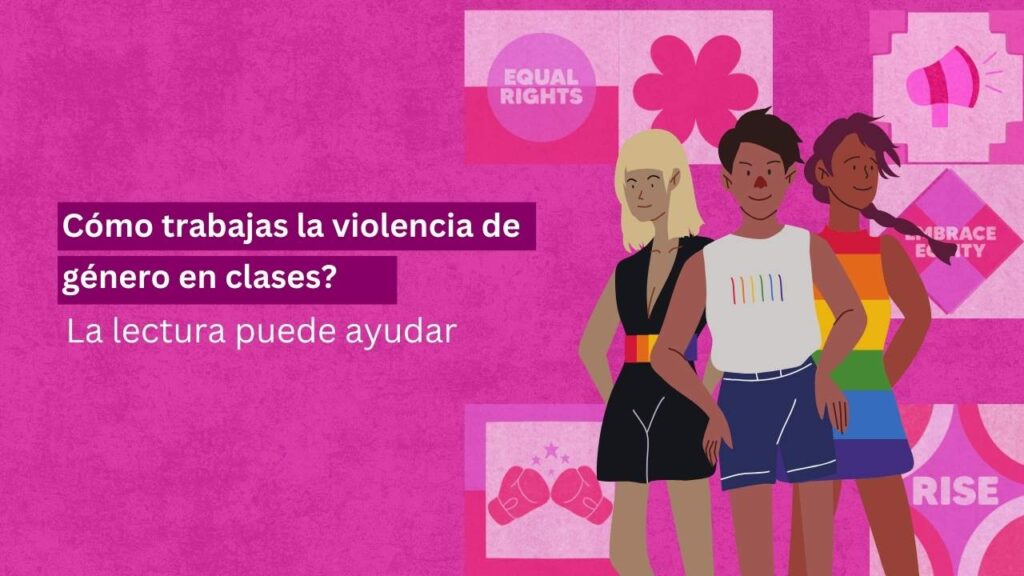 📚 ¿Cómo trabajas la violencia de género en clase? La lectura puede ayudarte