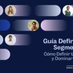 Guía Definitiva de Segmentación: Cómo Definir tu Audiencia y Dominar tu Nicho de Mercado
