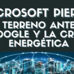 Microsoft Pierde Terreno ante Google y la Crisis Energética