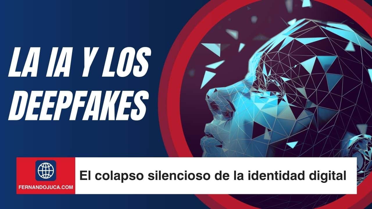 Deepfakes e IA: el colapso silencioso de la identidad digital 🔐🤖
