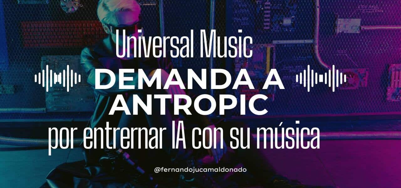 🎵 Universal Music demanda a Anthropic por entrenar IA con su música