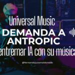 🎵 Universal Music demanda a Anthropic por entrenar IA con su música