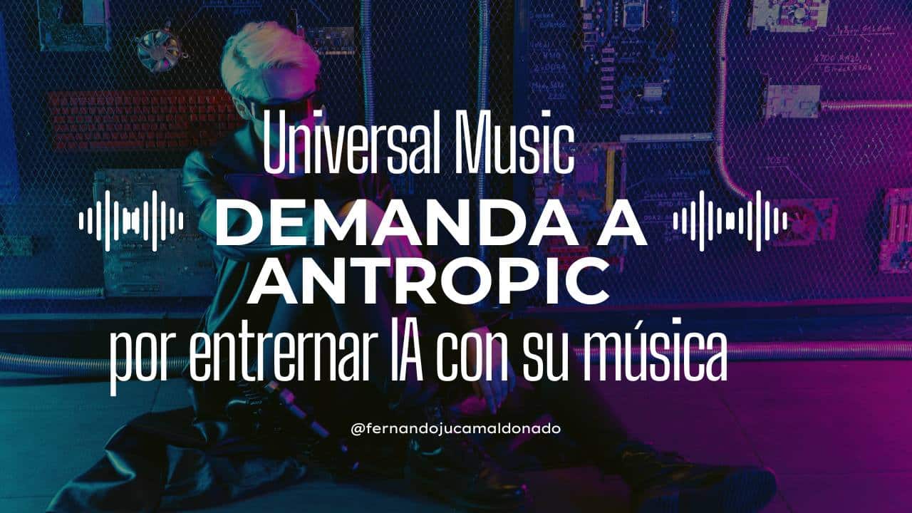 🎵 Universal Music demanda a Anthropic por entrenar IA con su música