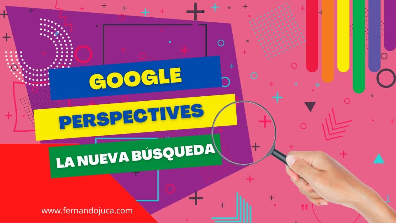🔍 Google Perspectives: la búsqueda se vuelve más humana
