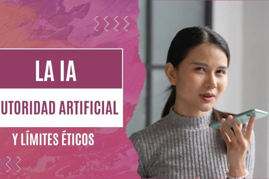 IA, autoridad artificial y límites éticos: cuando la tecnología no sustituye al criterio humano🤖