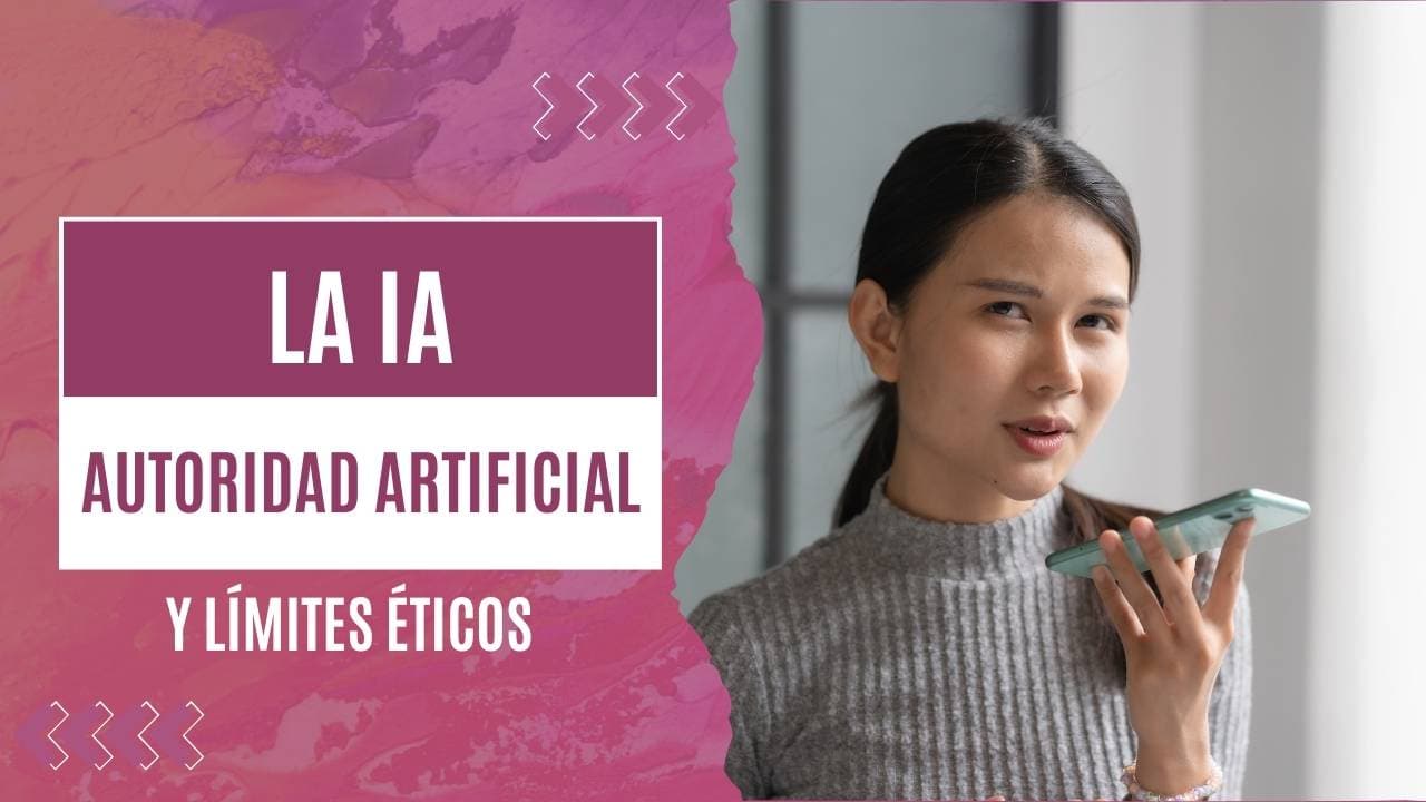 IA, autoridad artificial y límites éticos: cuando la tecnología no sustituye al criterio humano🤖