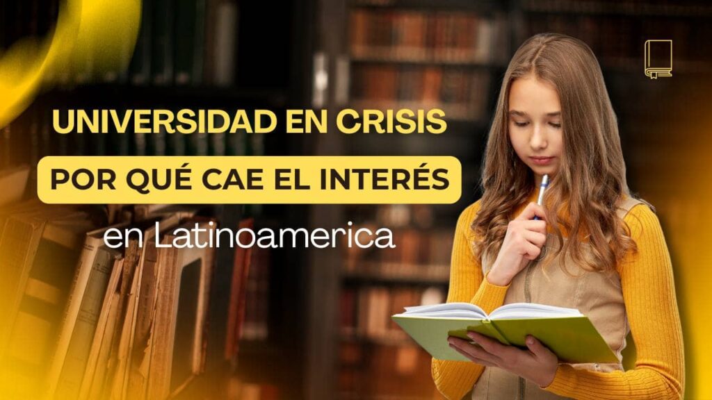 Universidad en crisis: por qué cae el interés en Latinoamérica
