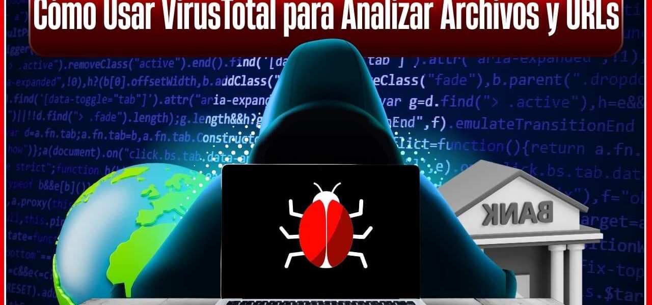 VirusTotal: cómo analizar archivos y sitios web antes de poner en riesgo tu computadora