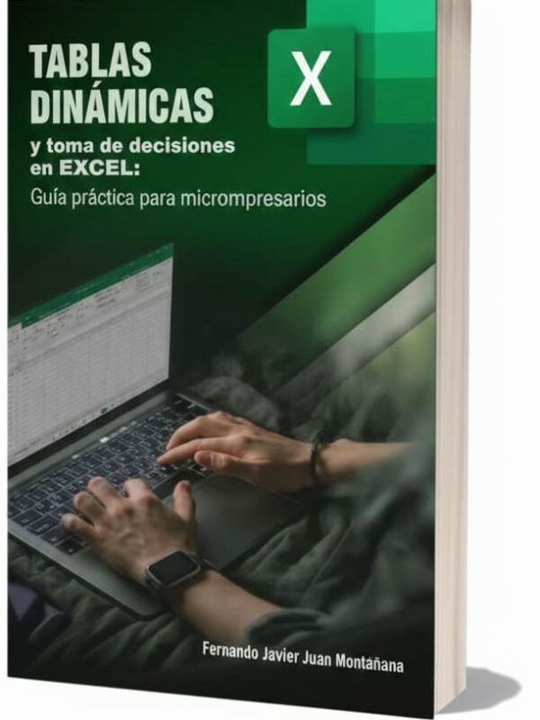 Libro Tablas dinámicas y toma de decisiones en Excel: Guía práctica para microempresarios