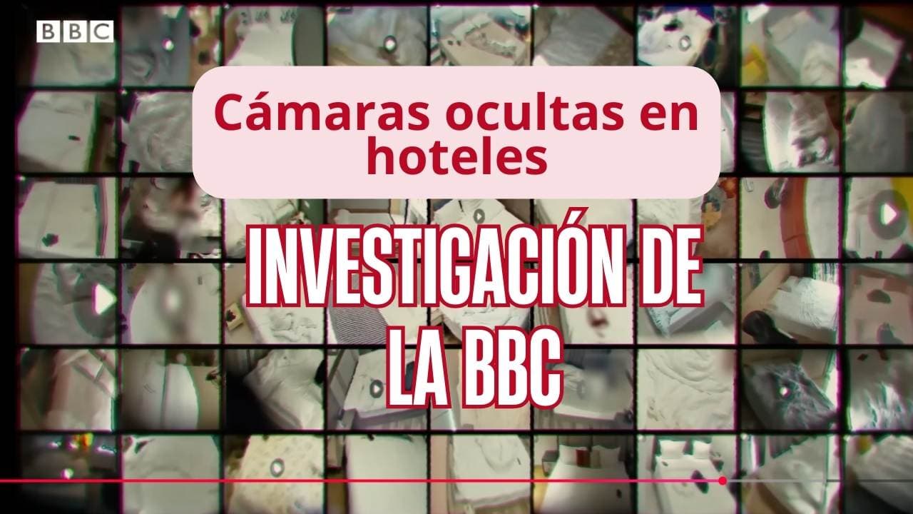 Cámaras ocultas en hoteles: la investigación de la BBC que alerta sobre la privacidad digital 🎥