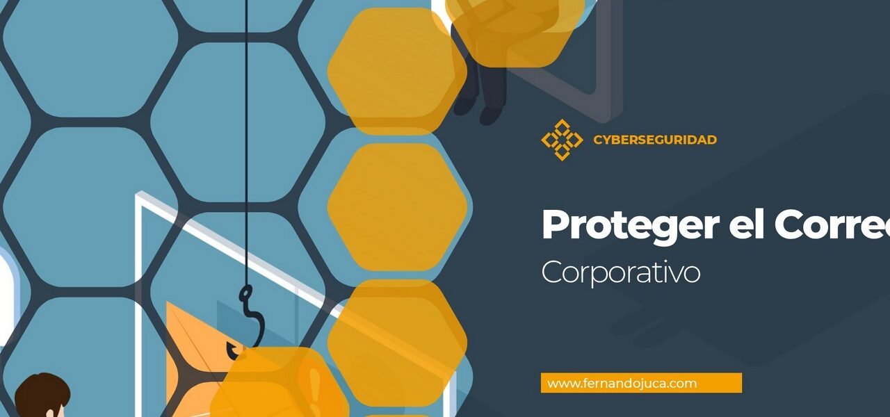 Ciberseguridad Corporativa: Guía Completa para Proteger el Correo Empresarial 🔐