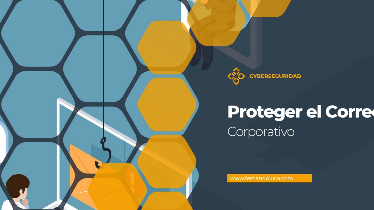 Ciberseguridad Corporativa: Guía Completa para Proteger el Correo Empresarial 🔐