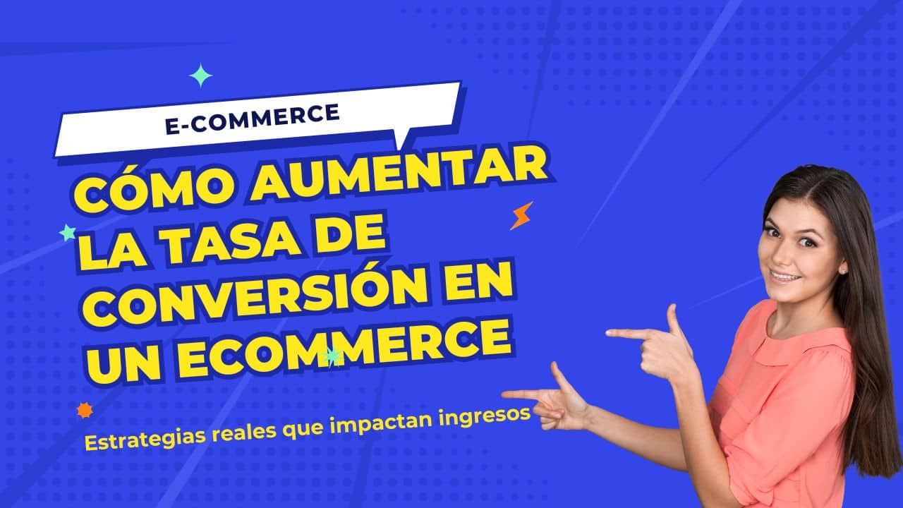 Cómo aumentar la tasa de conversión en un eCommerce: estrategias reales que impactan ingresos