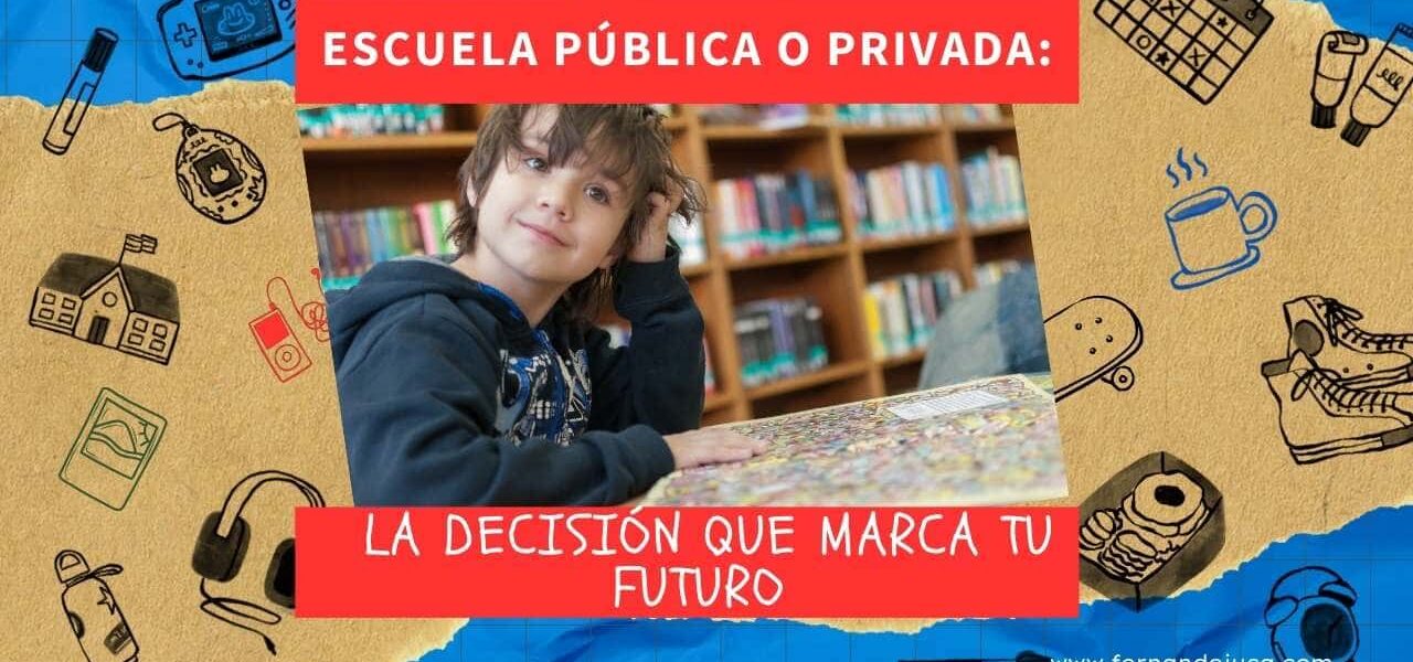 Escuela pública o privada: la decisión que marca tu futuro