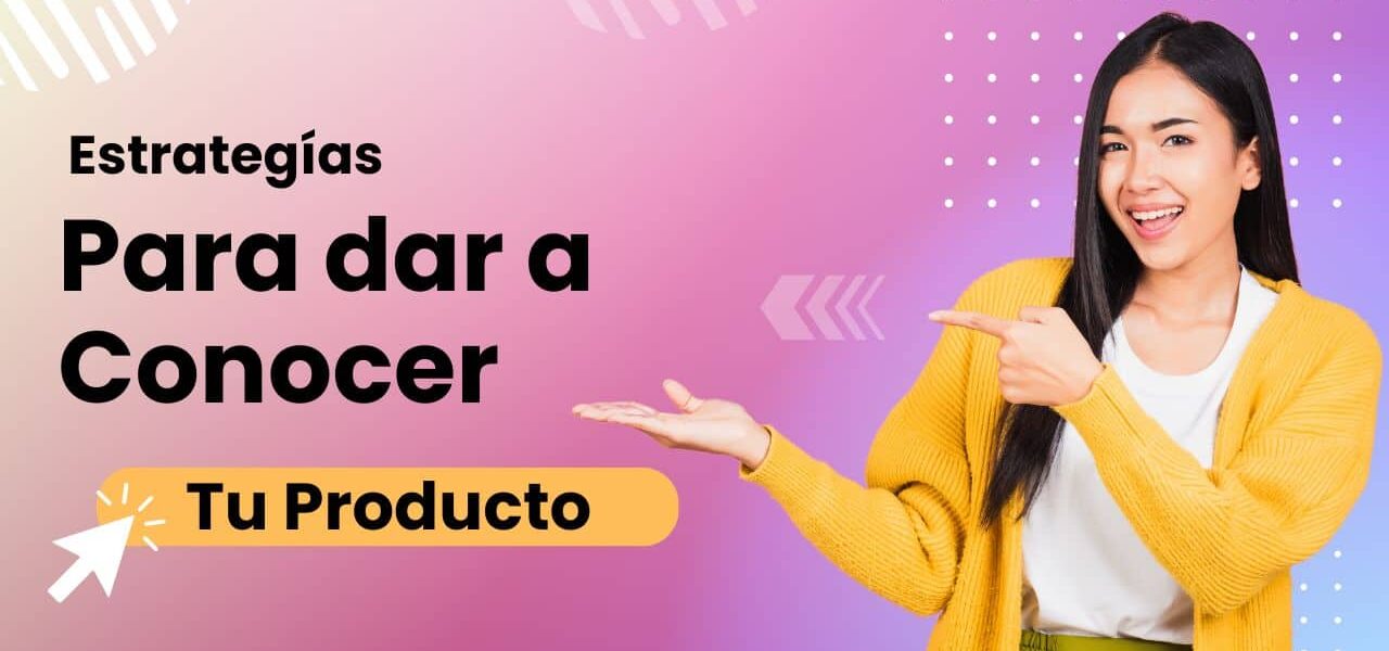 Estrategias para dar a conocer un producto: cómo construir visibilidad real en la etapa de concienciación